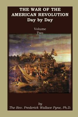 The War of the American Revolution: Day by Day, Volume 2, Chapters VI, VII, VIII, IX, and X. the Years 1779, 1780, 1781, 1782, and 1783 (Paperback)