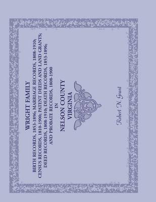 Wright Family Birth Records (1853-1896), Marriage Records (1808-1910), Census Records (1810-1900), Patent Deeds and Land Grants, Deed Records (1808-19 (Paperback)