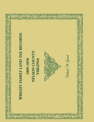 Wright Family Land Tax Lists, 1809 to 1850, Nelson County, Virginia (Paperback)
