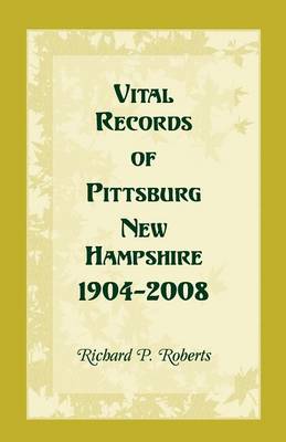 Vital Records of Pittsburg, New Hampshire, 1904-2008 (Paperback)