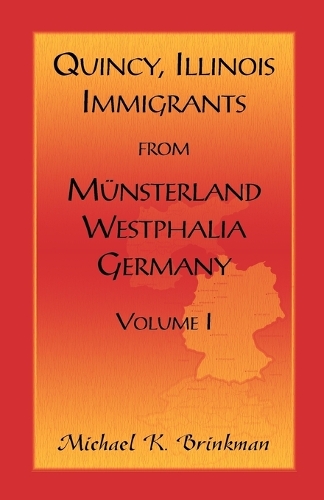 Quincy, Illinois, Immigrants from Munsterland, Westphalia, Germany: Volume I (Paperback)