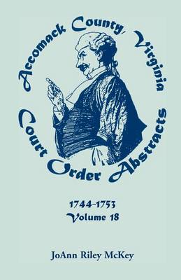 Accomack County, Virginia Court Order Abstracts, Volume 18: 1744-1753 (Paperback)