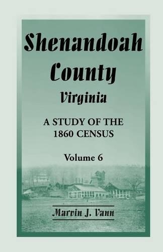 Shenandoah County, Virginia: A Study of the 1860 Census, Volume 6 (Paperback)