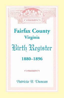Fairfax County, Virginia Birth Register, 1880-1896 (Paperback)