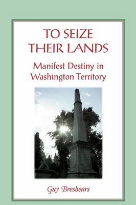 To Seize Their Lands: Manifest Destiny in Washington State (Paperback)