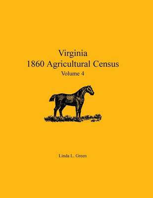 Virginia 1860 Agricultural Census: Volume 4 (Paperback)