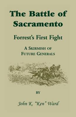 The Battle of Sacramento: Forrest's First Fight, a Skirmish of Future Generals (Paperback)