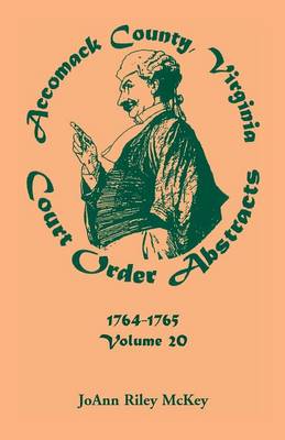 Accomack County, Virginia Court Order Abstracts, Volume 20: 1764-1765 (Paperback)