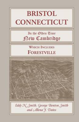 Bristol, Connecticut, (in the Olden Time New Cambridge) Which Includes Forestville (Paperback)