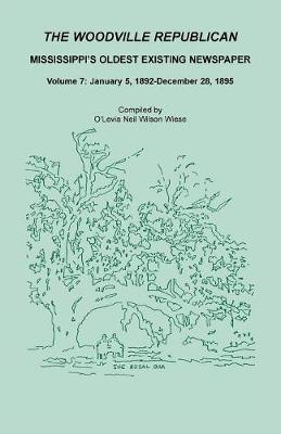 The Woodville Republican: Mississippi's Oldest Existing Newspaper, Volume 7: January 5, 1892 - December 28, 1895 (Paperback)