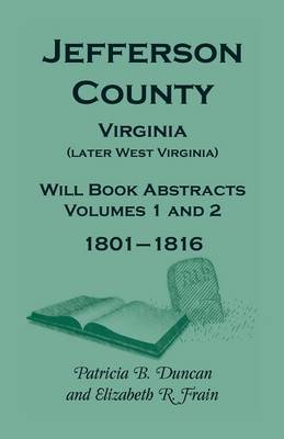 Jefferson County, Virginia (Later West Virginia), Will Book Abstracts, Volumes 1 and 2, 1801-1816 (Paperback)