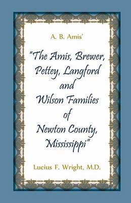 A. B. Amis' "The Amis, Brewer, Pettey, Landford and Wilson Families of Newton County, Mississippi" (Paperback)