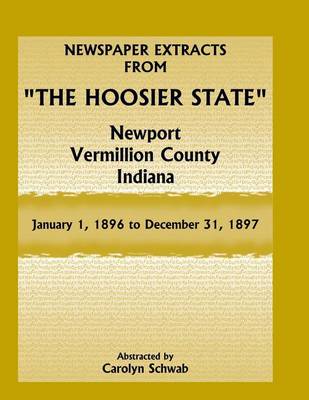 Newspaper Extracts from the Hoosier State, Newport, Vermillion County, Indiana, January 1, 1896 to December 31, 1897 (Paperback)