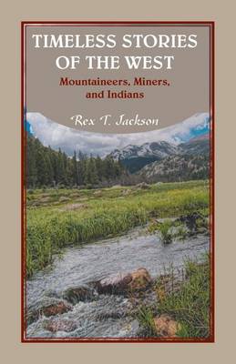 Timeless Stories of the West: Mountaineers, Miners, and Indians (Paperback)