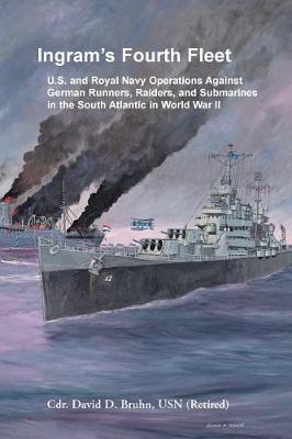 Ingram's Fourth Fleet: U.S. and Royal Navy Operations Against German Runners, Raiders, and Submarines in the South Atlantic in World War II (Paperback)