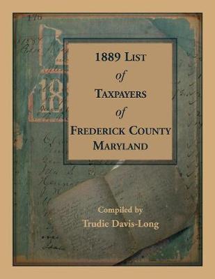 1889 List of Taxpayers of Frederick County, Maryland (Paperback)