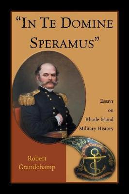 In Te Domine Speramus: Essays on Rhode Island Military History (Paperback)