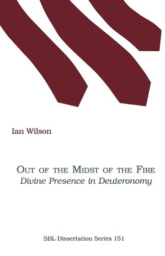 Out of the Midst of the Fire: Divine Presence in Deuteronomy - Society of Bible literature No 151 (Paperback)