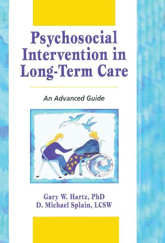Psychosocial Intervention in Long-Term Care: An Advanced Guide (Hardback)