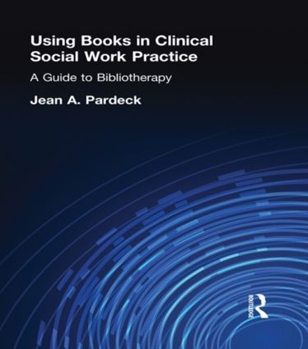 Using Books in Clinical Social Work Practice: A Guide to Bibliotherapy (Hardback)