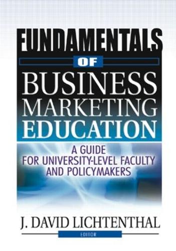 Fundamentals of Business Marketing Education: A Guide for University-Level Faculty and Policymakers (Hardback)