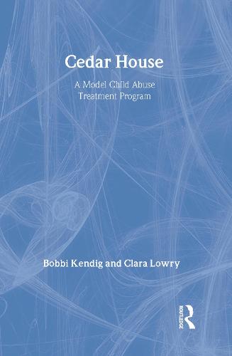 Cedar House: A Model Child Abuse Treatment Program (Hardback)