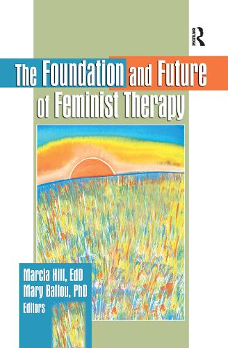 The Foundation and Future of Feminist Therapy (Hardback)