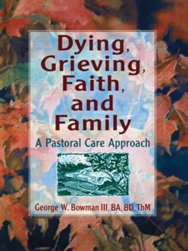 Dying, Grieving, Faith, and Family: A Pastoral Care Approach (Paperback)