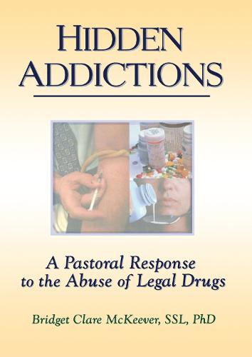 Hidden Addictions: A Pastoral Response to the Abuse of Legal Drugs (Hardback)