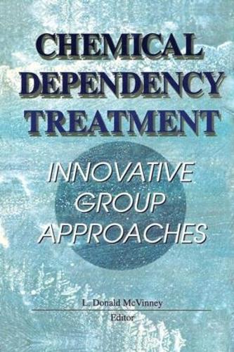 Chemical Dependency Treatment: Innovative Group Approaches (Hardback)