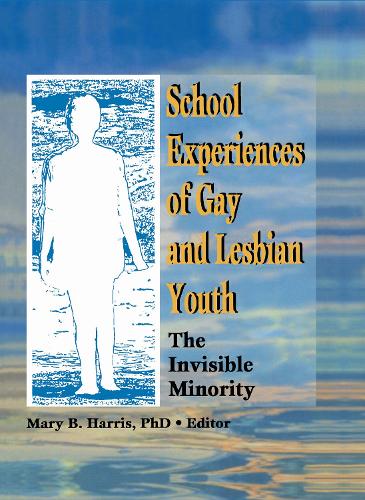 School Experiences of Gay and Lesbian Youth: The Invisible Minority (Hardback)
