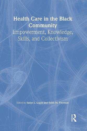 Health Care in the Black Community: Empowerment, Knowledge, Skills, and Collectivism (Hardback)
