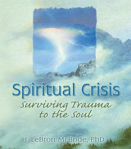 Spiritual Crisis: Surviving Trauma to the Soul (Paperback)