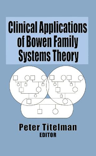 Clinical Applications of Bowen Family Systems Theory (Hardback)