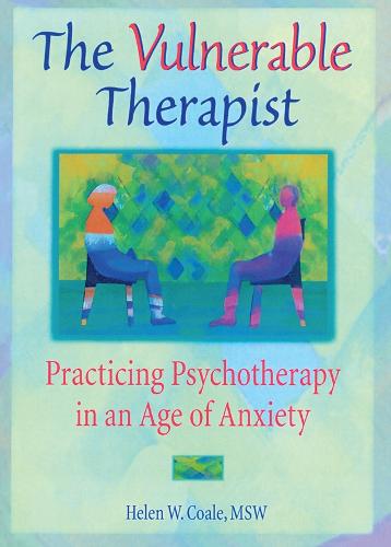 The Vulnerable Therapist: Practicing Psychotherapy in an Age of Anxiety (Paperback)