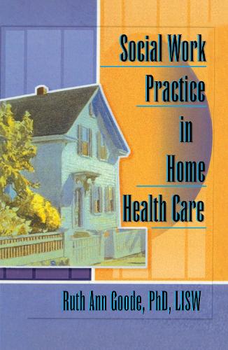 Social Work Practice in Home Health Care (Hardback)