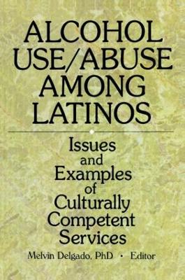 Alcohol Use/Abuse Among Latinos: Issues and Examples of Culturally Competent Services (Paperback)
