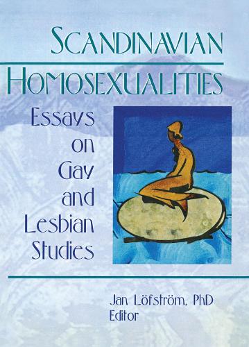 Scandinavian Homosexualities: Essays on Gay and Lesbian Studies (Hardback)