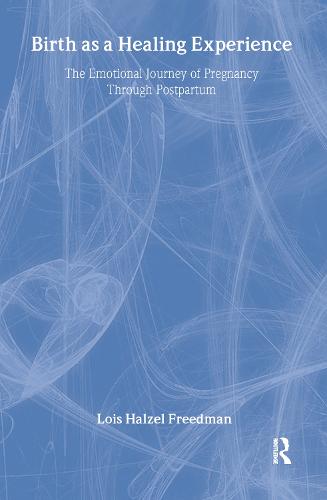 Birth as a Healing Experience: The Emotional Journey of Pregnancy Through Postpartum (Hardback)