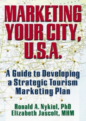 Marketing Your City, U.S.A.: A Guide to Developing a Strategic Tourism Marketing Plan (Hardback)