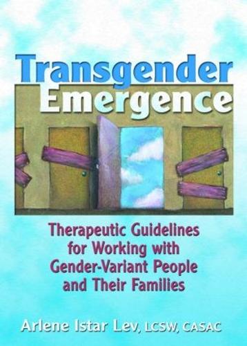 Transgender Emergence: Therapeutic Guidelines for Working with Gender-Variant People and Their Families (Hardback)