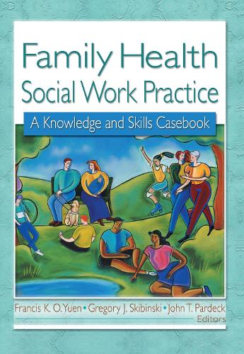 Family Health Social Work Practice: A Knowledge and Skills Casebook (Hardback)
