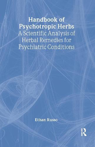 Handbook of Psychotropic Herbs: A Scientific Analysis of Herbal Remedies for Psychiatric Conditions (Hardback)