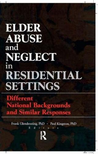 Elder Abuse and Neglect in Residential Settings: Different National Backgrounds and Similar Responses (Hardback)