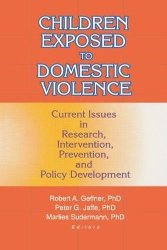Children Exposed to Domestic Violence: Current Issues in Research, Intervention, Prevention, and Policy Development (Paperback)