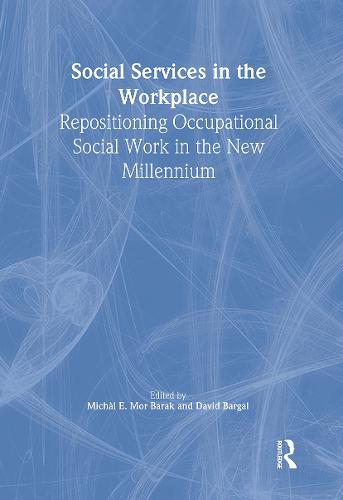Social Services in the Workplace: Repositioning Occupational Social Work in the New Millennium (Hardback)