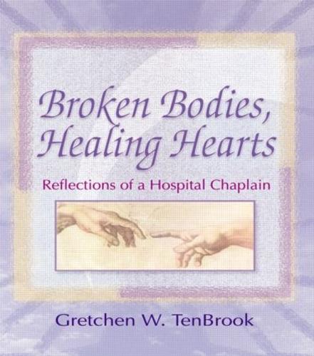 Broken Bodies, Healing Hearts: Reflections of a Hospital Chaplain (Paperback)