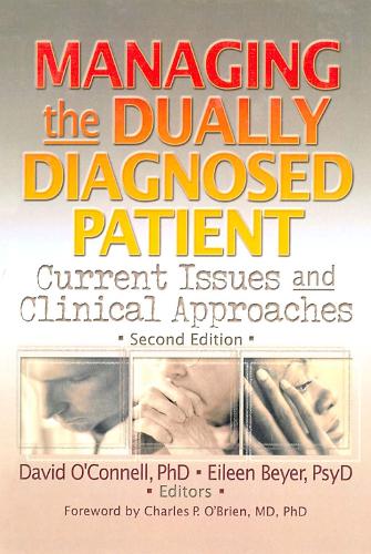 Managing the Dually Diagnosed Patient: Current Issues and Clinical Approaches, Second Edition (Paperback)