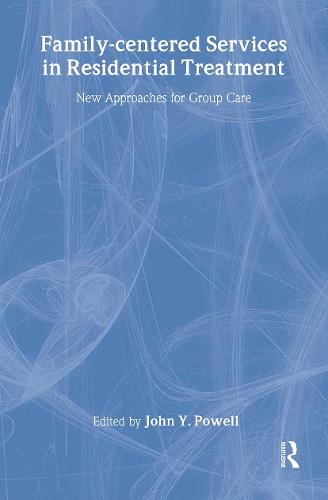 Family-Centered Services in Residential Treatment: New Approaches for Group Care (Hardback)