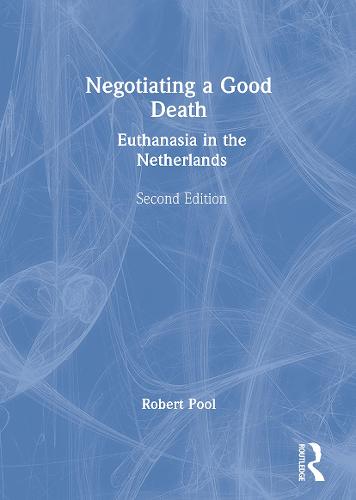 Negotiating a Good Death: Euthanasia in the Netherlands (Paperback)